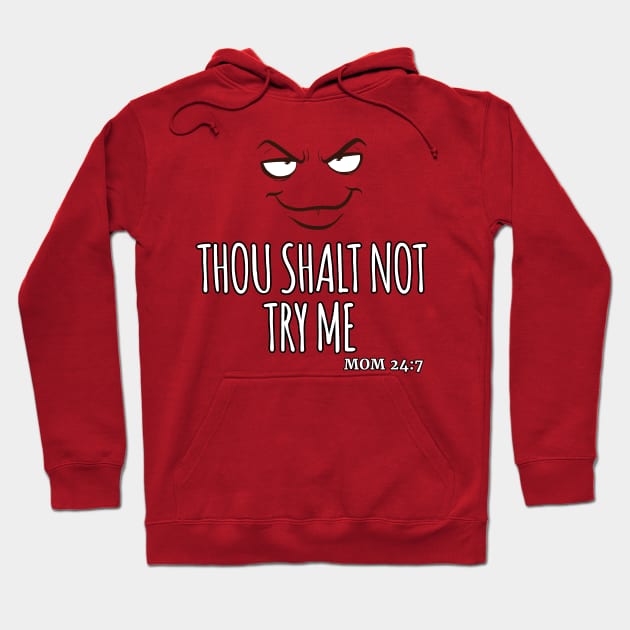 Thou Shalt Not Try Me Mom 24:7 Hoodie by ScottyGaaDo